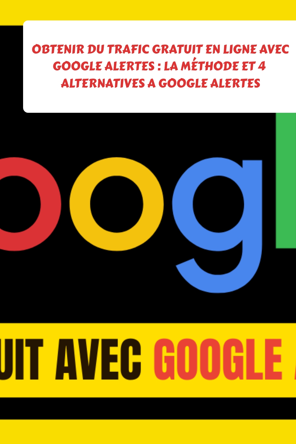 Obtenir du Trafic gratuit en ligne avec Google alertes : la méthode et 4 alternatives a Google alertes